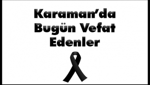 Karaman'da Bugün Vefat Edenler