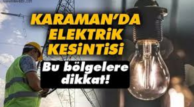 Karaman da programlı elektrik kesintisi yapılacaktır