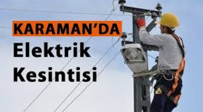 Karaman da programlı elektrik kesintisi yapılacaktır