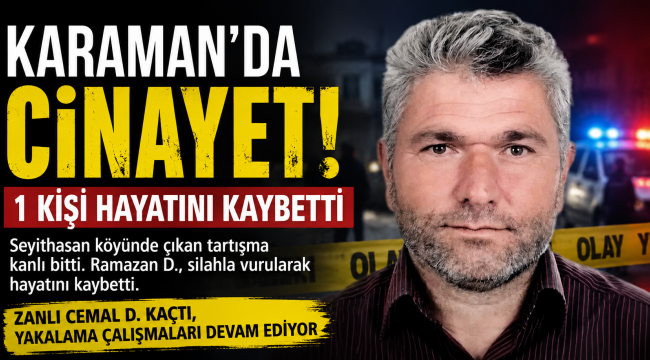 Karaman'da cinayet: 1 kişi hayatını kaybetti